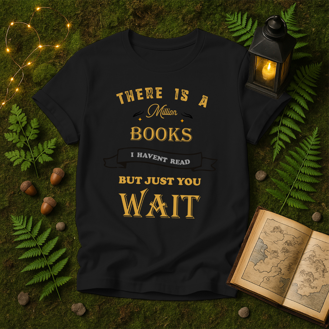 DESIGN 36 - THERE IS A MILLION BOOKS I HAVENT READ BUT JUST YOU WAIT