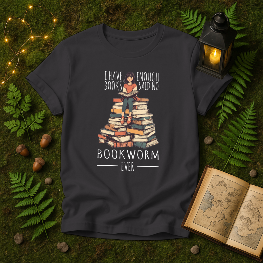 DESIGN 131 - I HAVE ENOUGH BOOKS SAID NO BOOKWORM EVER