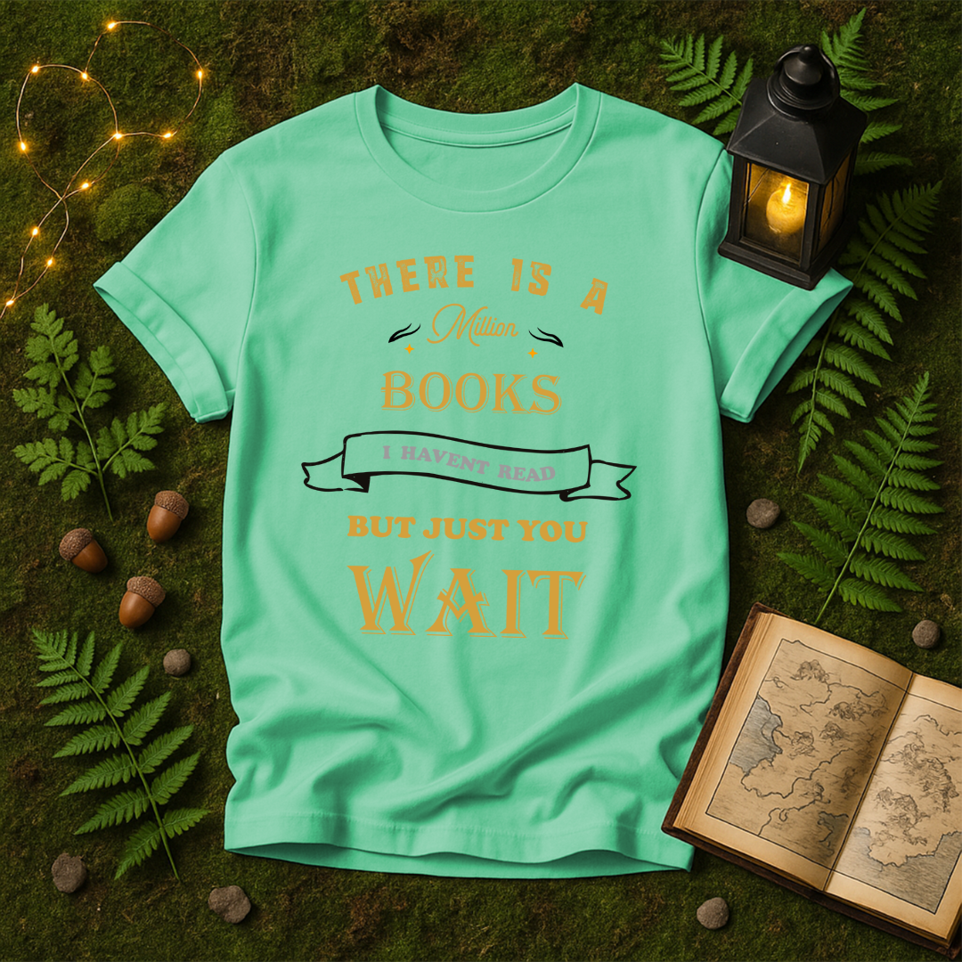 DESIGN 36 - THERE IS A MILLION BOOKS I HAVENT READ BUT JUST YOU WAIT