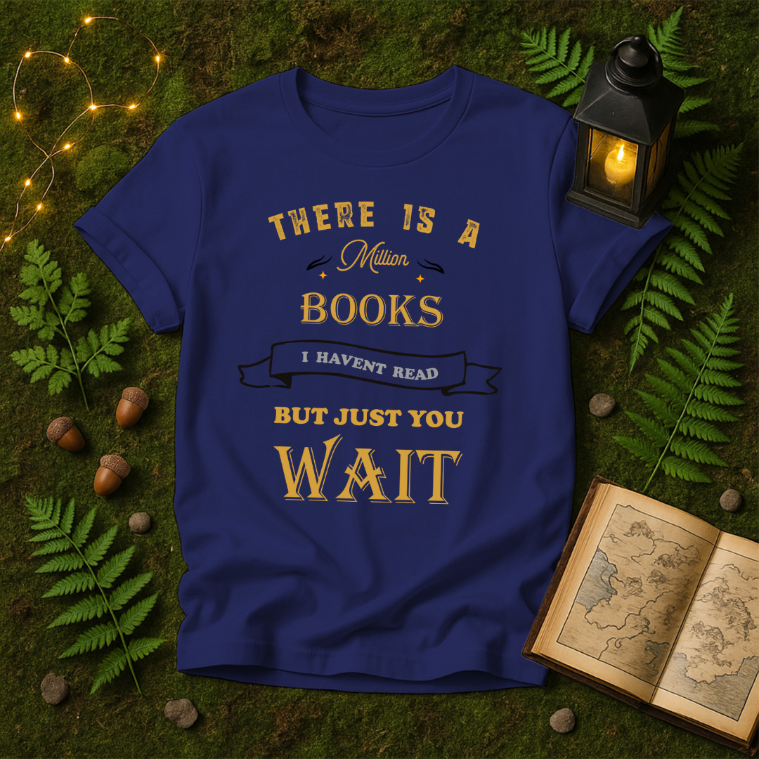 DESIGN 36 - THERE IS A MILLION BOOKS I HAVENT READ BUT JUST YOU WAIT