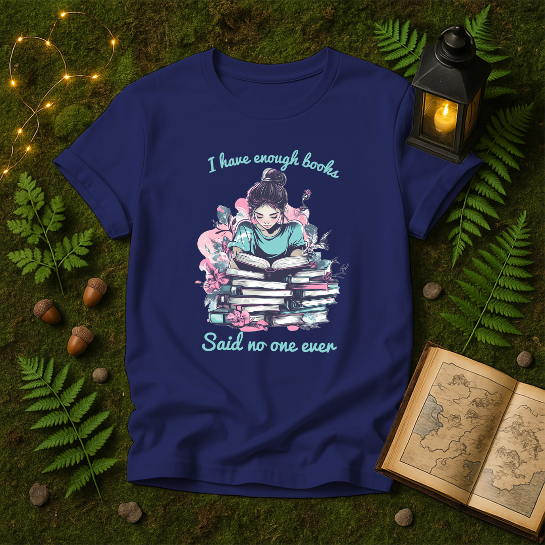 DESIGN 132 - I HAVE ENOUGH BOOKS SAID NO ONE EVER