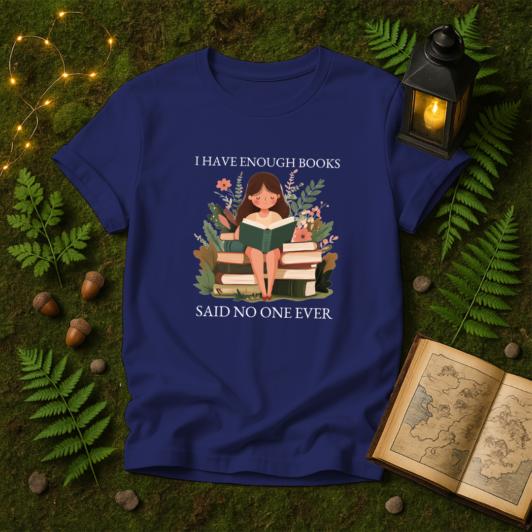 DESIGN 133 - I HAVE ENOUGH BOOKS SAID NO ONE EVER
