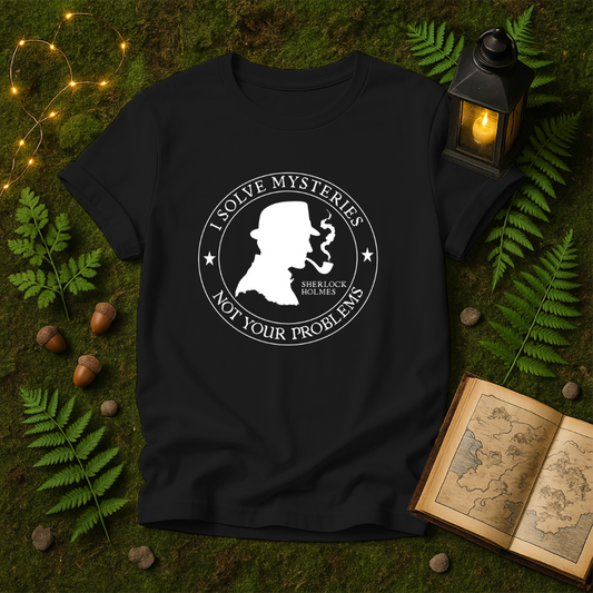 DESIGN 148 - I SOLVE MYSTERIES NOT YOUR PROBLEMS