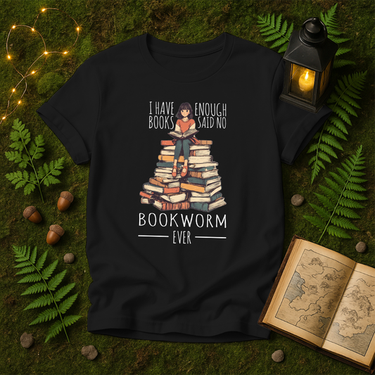 DESIGN 131 - I HAVE ENOUGH BOOKS SAID NO BOOKWORM EVER