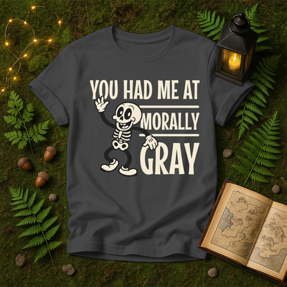 DESIGN 319 - YOU HAD ME AT MORALLY GRAY