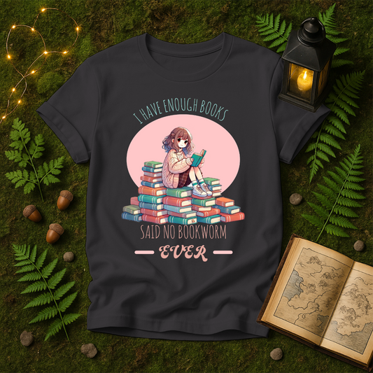 DESIGN 12 -  I HAVE ENOUGH BOOKS SAID NO BOOKWORM EVER