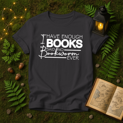 DESIGN 111 - I HAVE ENOUGH BOOKS SAID NO BOOKWORM EVER