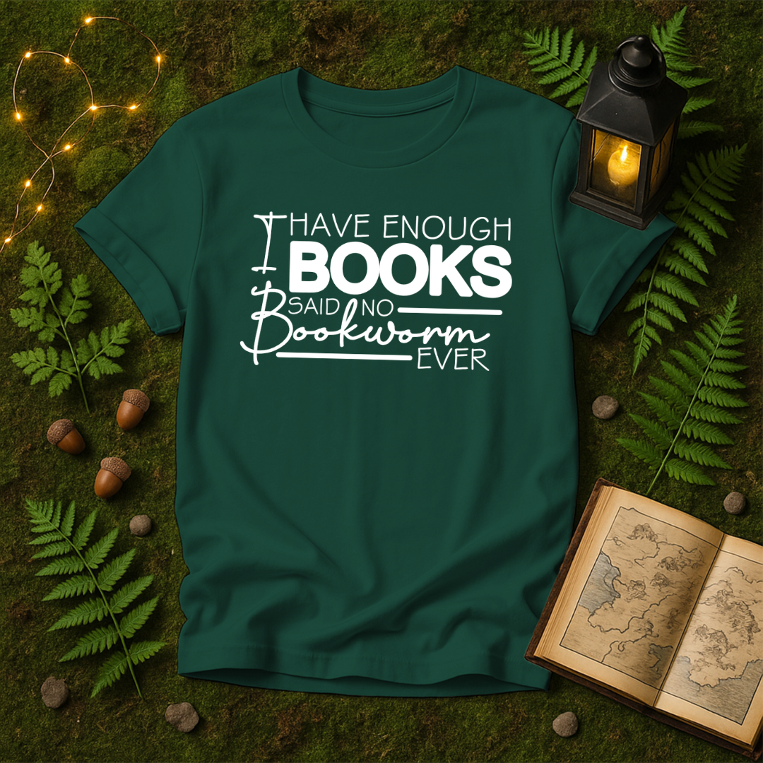 DESIGN 111 - I HAVE ENOUGH BOOKS SAID NO BOOKWORM EVER