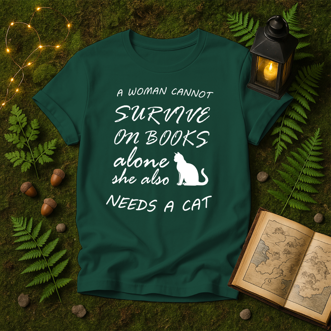 DESIGN 21 -  A WOMAN CANNOT SURVIVE ON BOOKS ALONE SHE ALSO NEEDS A CAT