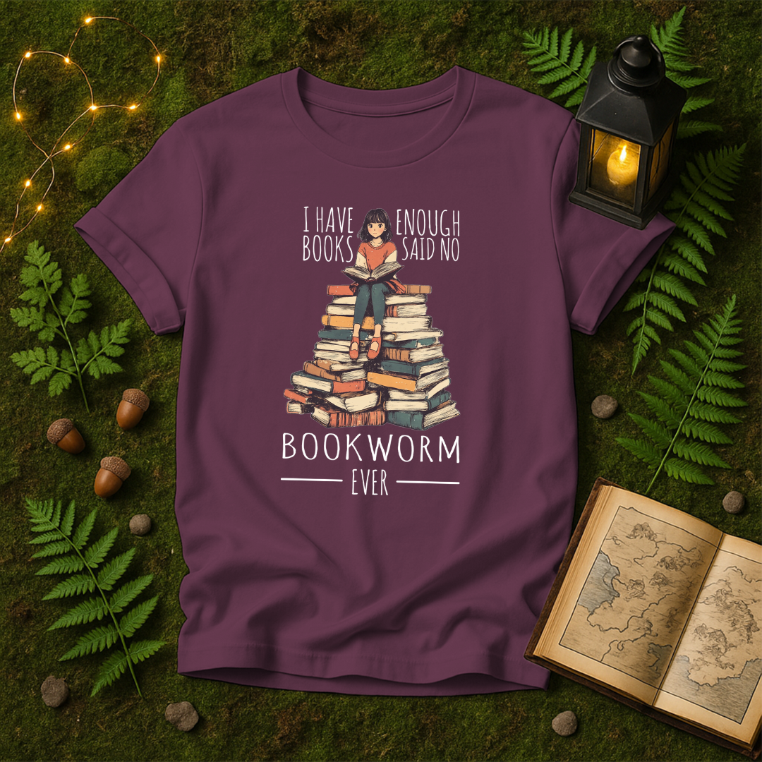 DESIGN 131 - I HAVE ENOUGH BOOKS SAID NO BOOKWORM EVER