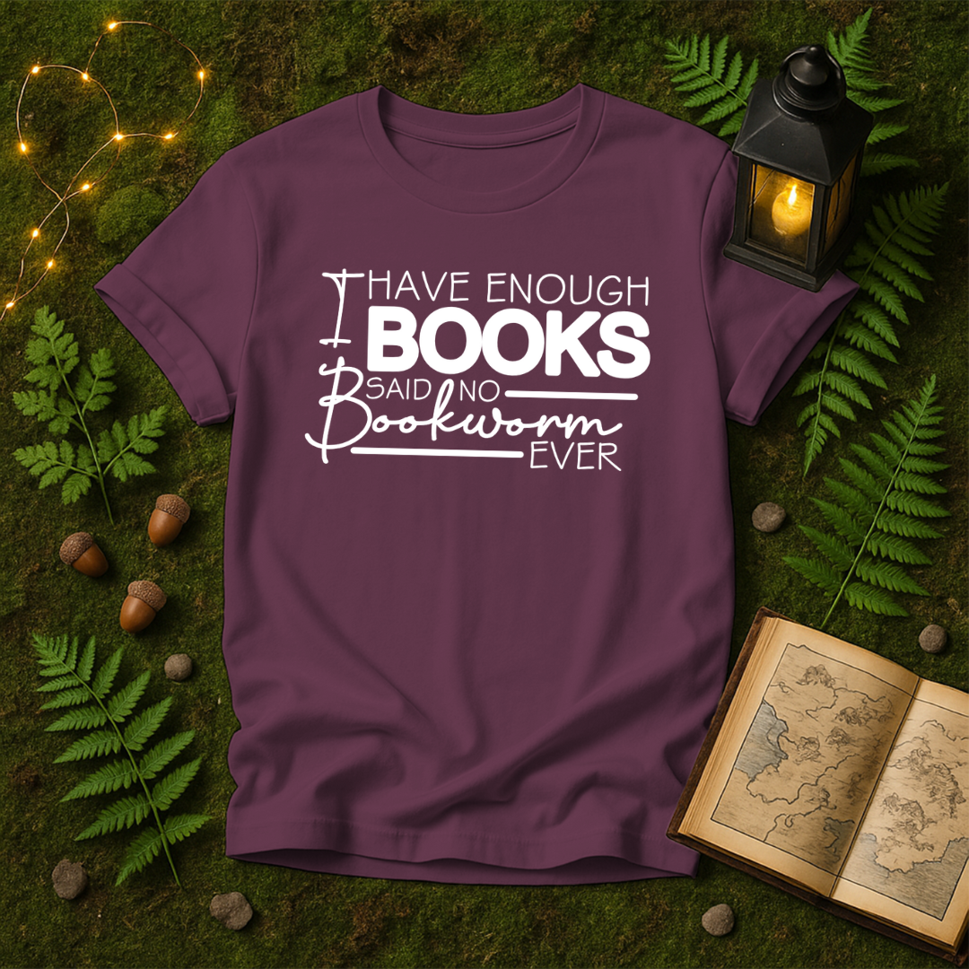 DESIGN 111 - I HAVE ENOUGH BOOKS SAID NO BOOKWORM EVER