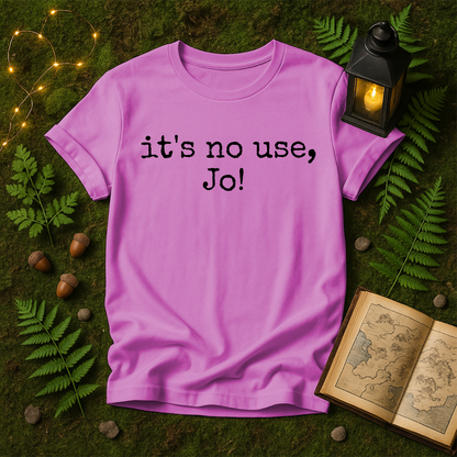DESIGN 473 -  ITS NO USE JO!