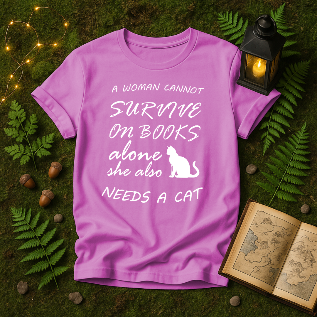 DESIGN 21 -  A WOMAN CANNOT SURVIVE ON BOOKS ALONE SHE ALSO NEEDS A CAT