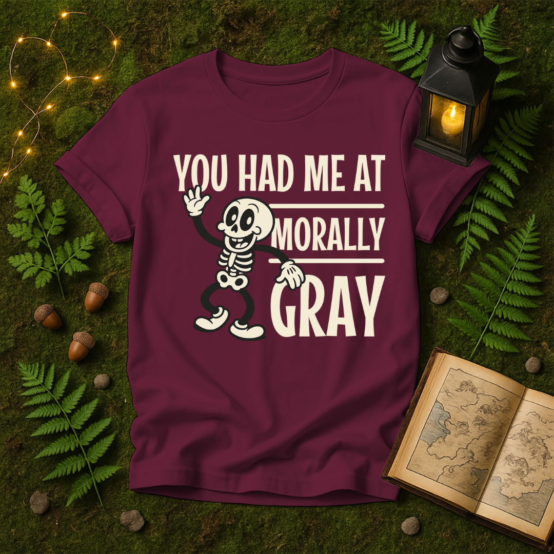 DESIGN 319 - YOU HAD ME AT MORALLY GRAY