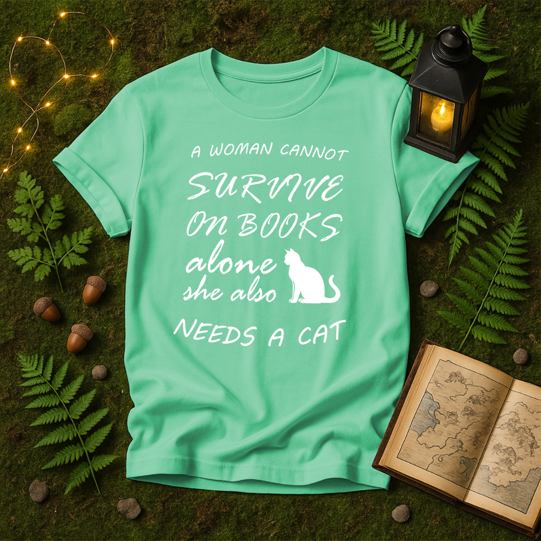 DESIGN 21 -  A WOMAN CANNOT SURVIVE ON BOOKS ALONE SHE ALSO NEEDS A CAT