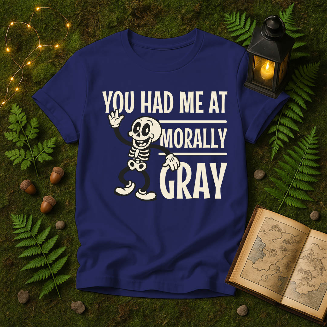 DESIGN 319 - YOU HAD ME AT MORALLY GRAY
