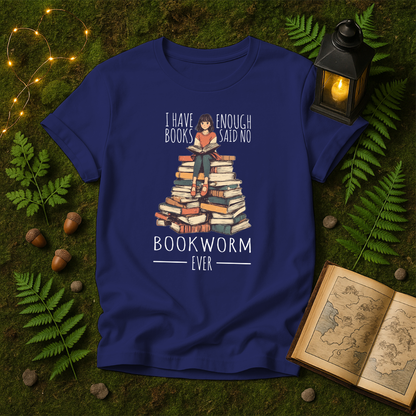 DESIGN 131 - I HAVE ENOUGH BOOKS SAID NO BOOKWORM EVER