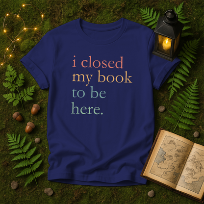 DESIGN 186 - I CLOSED MY BOOK TO BE HERE