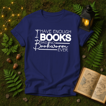 DESIGN 111 - I HAVE ENOUGH BOOKS SAID NO BOOKWORM EVER