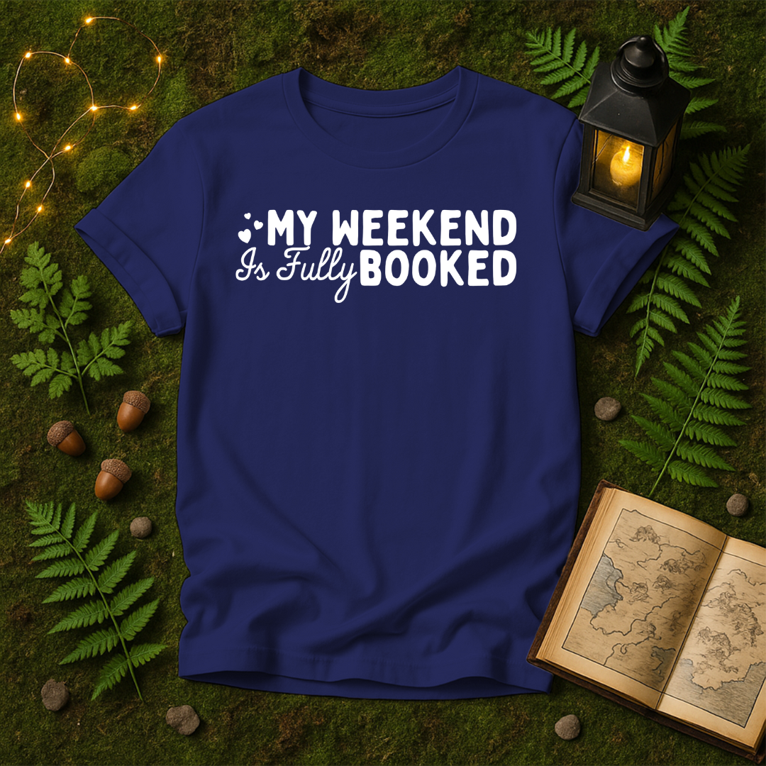 744 - MY WEEKEND IS FULLY BOOKED