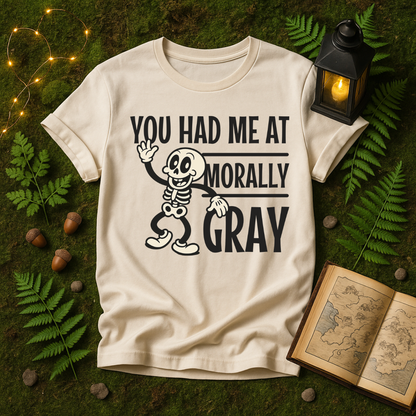DESIGN 319 - YOU HAD ME AT MORALLY GRAY
