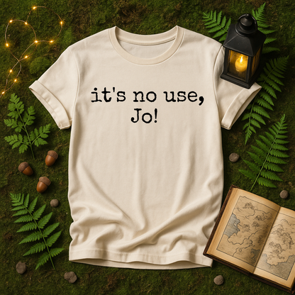 DESIGN 473 -  ITS NO USE JO!